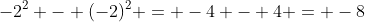 -2^2 - (-2)^2 = -4 - 4 = -8