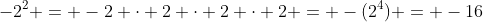 -2^2 = -2 \cdot 2 \cdot 2 \cdot 2 = -(2^4) = -16