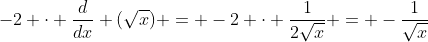 -2 \cdot \frac{d}{dx} (\sqrt{x}) = -2 \cdot \frac{1}{2\sqrt{x}} = -\frac{1}{\sqrt{x}}