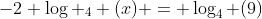 -2 \log _4 (x) = \log_4 (9)