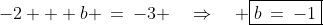 {\color{blue}[5]}\!:\;\;-2 + b \:=\:-3 \quad\Rightarrow\quad \boxed{b\:=\:-1}