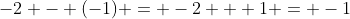 -2 - (-1) = -2 + 1 = -1