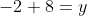 -2+8=y