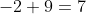 -2+9=7