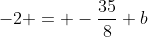 -2 = -\frac{35}{8}+b