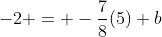 -2 = -\frac{7}{8}(5)+b