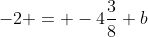 -2 = -4\frac{3}{8}+b