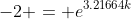 -2 = e^{3.21664k}