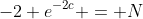 -2 e^{-2c} = N