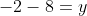 -2-8=y