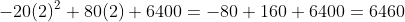 -20(2)^2+80(2)+6400=-80+160+6400=6460