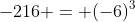 -216 = (-6)^3