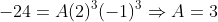 -24=A(2)^3(-1)^3\Rightarrow{A=3}