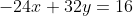 -24x+32y=16