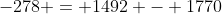 -278 = 1492 - 1770