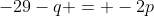 -29-q = -2p