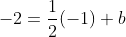 -2=\frac{1}{2}(-1)+b