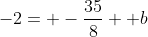 -2= -\frac{35}{8}+ b