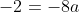 -2=-8a