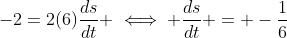 -2=2(6)\frac{ds}{dt} \iff \frac{ds}{dt} = -\frac{1}{6}