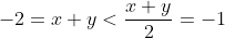 -2=x+y<\frac{x+y}{2}=-1