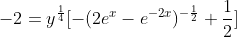 -2=y^{\frac{1}{4}}[-(2e^{x}-e^{-2x})^{-\frac{1}{2}}+\frac{1}{2}]