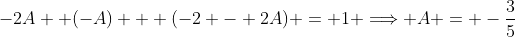 -2A +(-A) + (-2 - 2A) = 1 \Longrightarrow A = -\frac{3}{5}