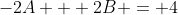 -2A + 2B = 4