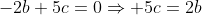-2b+5c=0\Rightarrow 5c=2b