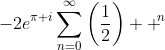 -2e^{\pi i}\sum\limits_{n=0}^\infty\left(\frac{1}{2}\right)  ^{\!\!n}