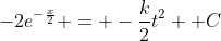 -2e^{-\frac{x}{2}} = -\frac{k}{2}t^2 +C