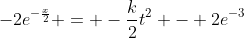 -2e^{-\frac{x}{2}} = -\frac{k}{2}t^2 - 2e^{-3}