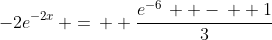 -2e^{-2x}\, =\,  \frac{e^{-6}\,  -\,  1}{3}