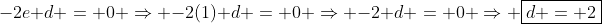 -2e+d = 0 \Rightarrow -2(1)+d = 0 \Rightarrow -2+d = 0 \Rightarrow \boxed{d = 2}