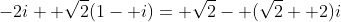 -2i+ \sqrt{2}(1- i)= \sqrt{2}- (\sqrt{2}+ 2)i
