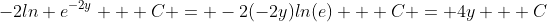 -2ln e^{-2y} + C = -2(-2y)ln(e) + C = 4y + C