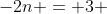-2n = 3 