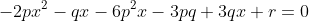 -2px^2-qx-6p^2x-3pq+3qx+r=0