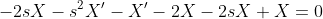 -2sX-s^2X'-X'-2X-2sX+X=0