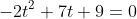 -2t^2+7t+9=0