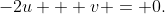 -2u + v = 0.