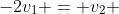 -2v_1 = v_2 