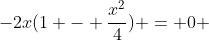 -2x(1 - \frac{x^2}{4}) = 0 