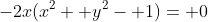 -2x(x^2+ y^2- 1)= 0