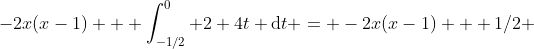 -2x(x-1) + \int_{-1/2}^{0} 2+4t \text{d}t = -2x(x-1) + 1/2 