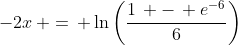-2x\, =\, \ln\left(\frac{1\, -\, e^{-6}}{6}\right)