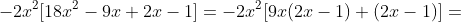 -2x^2[18x^2-9x+2x-1]=-2x^2[9x(2x-1)+(2x-1)]=