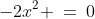 -2x^2 \:=\:0