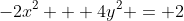 -2x^2 + 4y^2 = 2
