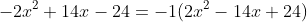-2x^2+14x-24=-1(2x^2-14x+24)